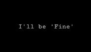 I'll Be 'Fine' (Send to your ex)