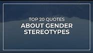 TOP 20 Quotes about Gender Stereotypes | Trendy Quotes | Quotes for You