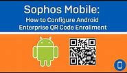 Sophos Mobile (v9.5): How to Configure Android Enterprise QR Code Enrollment