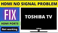 TOSHIBA SMART TV HDMI NOT WORKING, TOSHIBA TV HDMI NO SIGNAL