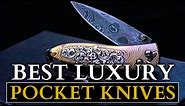 Best luxury Pocket Knives | MUST OWN POCKET KNIVES! 🤩