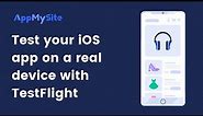 Test your iOS app on a real device with TestFlight | AppMySite