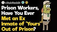 Prison Guards, Have You Ever Met an Ex Inmate of ‘Yours’ Out of Prison?