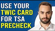 How To Use Your TWIC Card For TSA Precheck (How Do I Use TWIC Card For TSA PreCheck?)