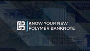 Know Your New Polymer Banknotes