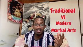 Traditional vs Modern Martial Arts... What's the Difference???