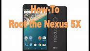 How-To Root The LG Nexus 5X!