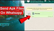 How to Send .apk Files On Whatsapp From Android Mobile