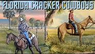 Discover The Magnificent History of Florida CRACKER Cowboys