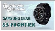 Đồng hồ thông minh Samsung Gear S3 Frontier hướng dẫn sử dụng