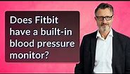 Does Fitbit have a built-in blood pressure monitor?