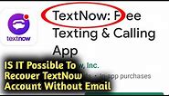 Is It Possible to Recover TextNow Account Without Email