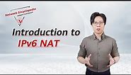 IPv6 Enhanced Series 10: Introduction to IPv6 NAT
