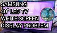 Samsung 40" LED TV white screen display/how to fix Samsung led tv white screen display problem
