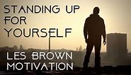 Standing Up for Yourself - Les Brown Speech Motivation