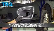 How to Replace Fog Light Bezels 2012-2016 Subaru Impreza