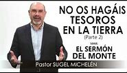 “NO OS HAGÁIS TESOROS EN LA TIERRA”, parte 2 | Pastor Sugel Michelén. Predicas, estudios bíblicos