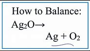 How to Balance Ag2O = Ag + O2 (Silver oxide Decomposing)
