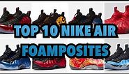 TOP 10 NIKE AIR FOAMPOSITES
