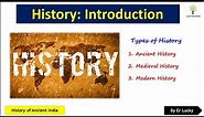 What is History ? Types of History - Ancient Medieval and Modern History