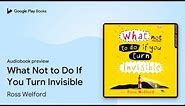 What Not to Do If You Turn Invisible by Ross Welford · Audiobook preview