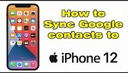 How to sync Google contacts to iPhone 12