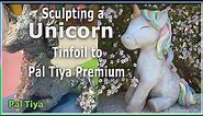 Sculpting A Unicorn - Tinfoil to Pal Tiya Premium