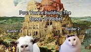 POV: you’re Building The Tower Of Babel