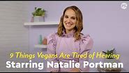 9 Things Vegans Are Tired of Hearing, Starring Natalie Portman