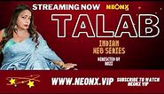 "TALAB" Indian Web Series Streaming On NeonX VIP | Web Series Publisher: NeonX Story