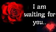 I Am Waiting For You..... Beautiful Love Message / send this video your special person