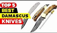 Top 5 Best Damascus Knives Reviews of 2023