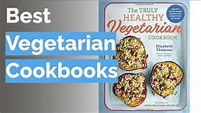 🌵 10 Best Vegetarian Cookbooks (Vegetarian Writer-Reviewed)