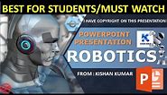 BEST POWERPOINT PRESENTATION ON ROBOTICS || MUST WATCH || KISHAN KUMAR