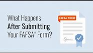 What Happens After Submitting Your FAFSA® Form?