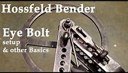 Hossfeld Bender: Eye Bolt Setup & Other Basics