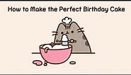 Pusheen: How To Make the Perfect Birthday Cake
