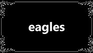 Eagles - Definition and How To Pronounce