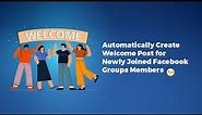 Automatically Create Welcome Post for Newly Joined Facebook Groups Members