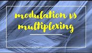 modulation vs multiplexing in one minute