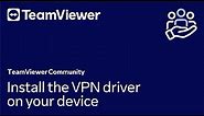 How to install the TeamViewer VPN driver on your device