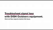 Troubleshoot Signal Loss with DISH Outdoors Equipment