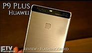 Huawei P9 Plus In-depth Review - FlashingDroid