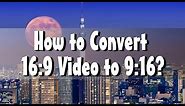 How to Convert 16:9 Video to 9:16