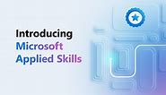 Announcing Microsoft Applied Skills, the new credentials to verify in-demand technical skills