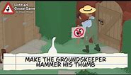 How to Make the Groundskeeper Hammer His Thumb in Untitled Goose Game