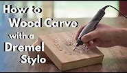 How to Wood Carve/Power Carve with the Dremel Stylo