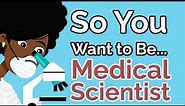 So You Want to Be a MEDICAL SCIENTIST [Ep. 46]