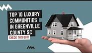 Top 10 Best Luxury Neighborhoods/Communities in Greenville County SC