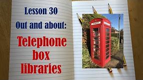 Lesson 30 Telephone Box Libraries
